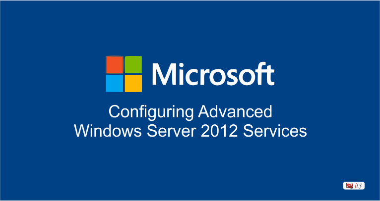 Configuring Advanced Windows Server® 2012 Services